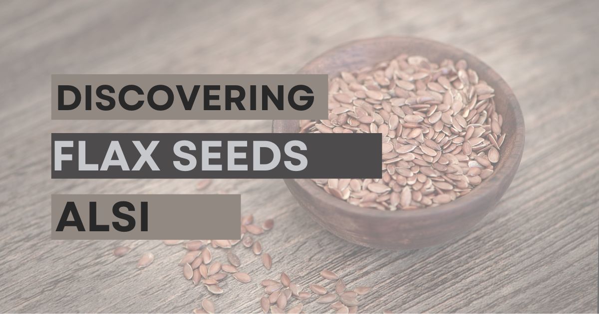 DISCOVERING THE FLAX SEEDS (ALSI)